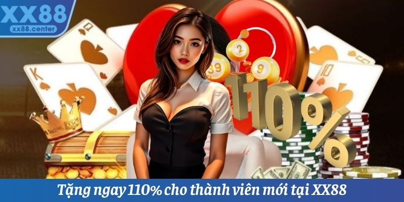 Tặng ngay 110% cho thành viên mới tại XX88