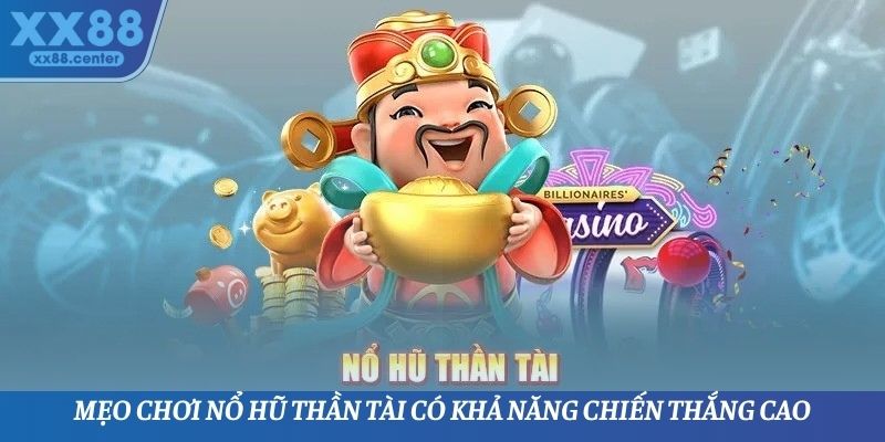 Mẹo chơi nổ hũ thần tài có khả năng chiến thắng cao
