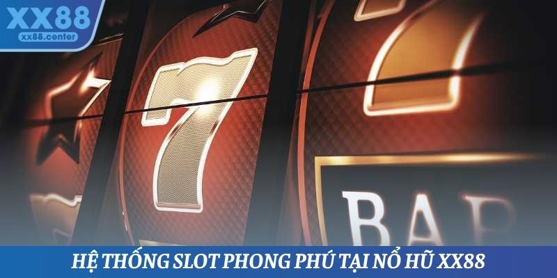 Hệ thống Slot phong phú tại nổ hũ XX88
