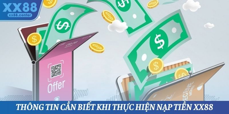 Thông tin cần biết khi thực hiện nạp tiền XX88